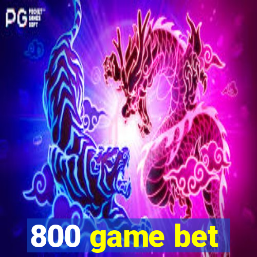 800 game bet
